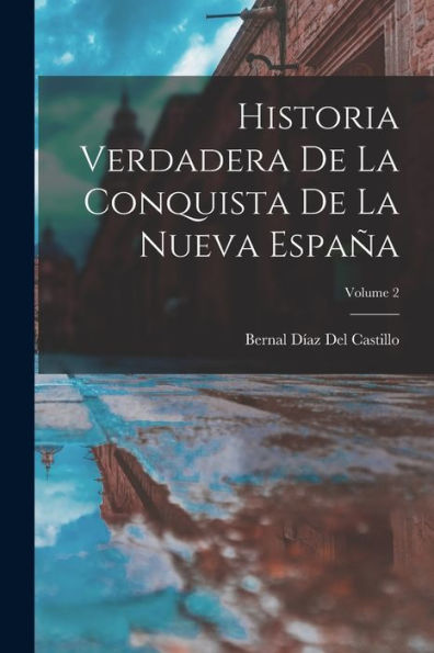 Historia Verdadera De La Conquista De La Nueva España; Volume 2 (Spanish Edition)