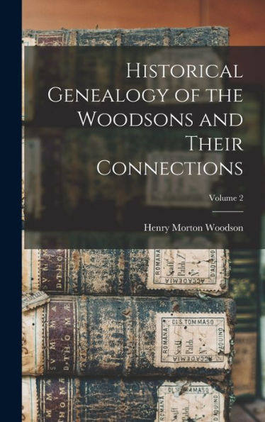Historical Genealogy Of The Woodsons And Their Connections; Volume 2