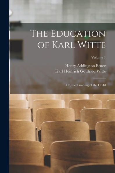 The Education Of Karl Witte: Or, The Training Of The Child; Volume 1