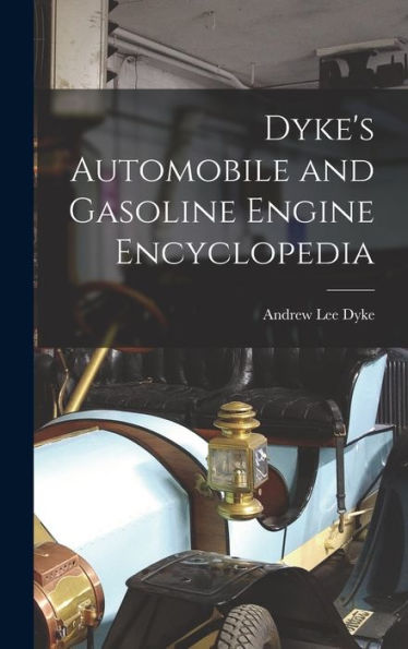 Dyke'S Automobile And Gasoline Engine Encyclopedia