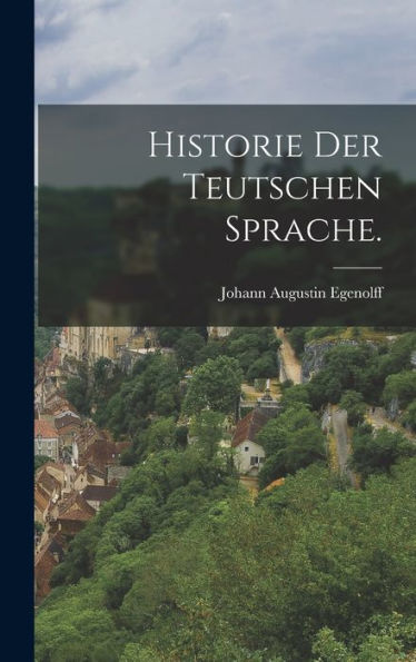 Historie Der Teutschen Sprache. (German Edition)