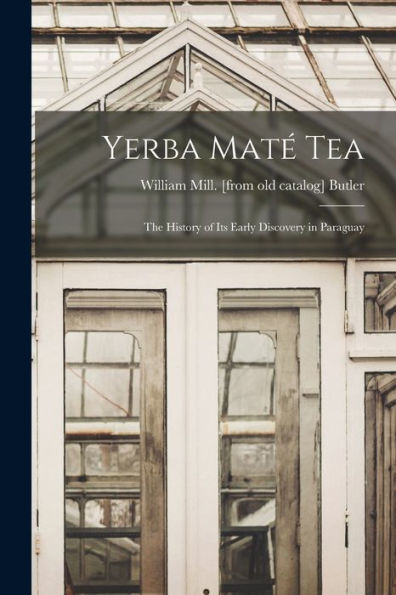 Yerba Maté Tea: The History Of Its Early Discovery In Paraguay