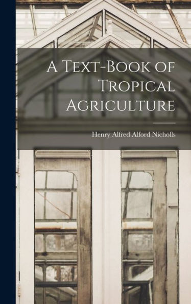 A Text-Book Of Tropical Agriculture