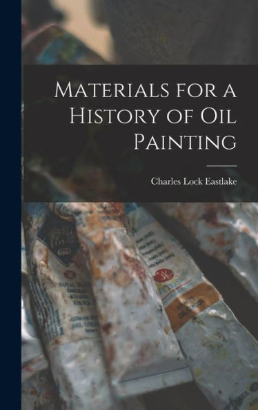 Materials For A History Of Oil Painting