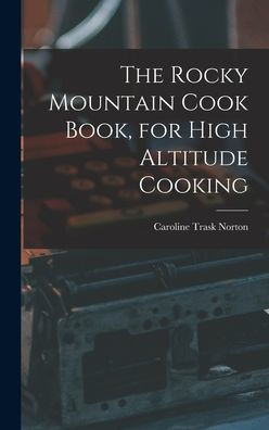 The Rocky Mountain Cook Book, For High Altitude Cooking
