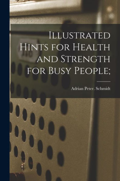 Illustrated Hints For Health And Strength For Busy People;