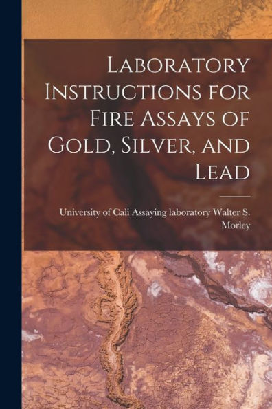 Laboratory Instructions For Fire Assays Of Gold, Silver, And Lead