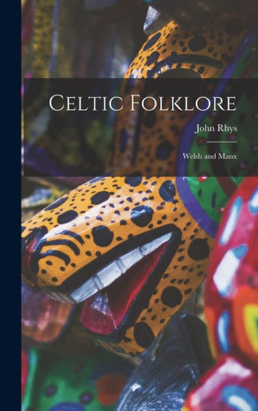 Celtic Folklore: Welsh And Manx