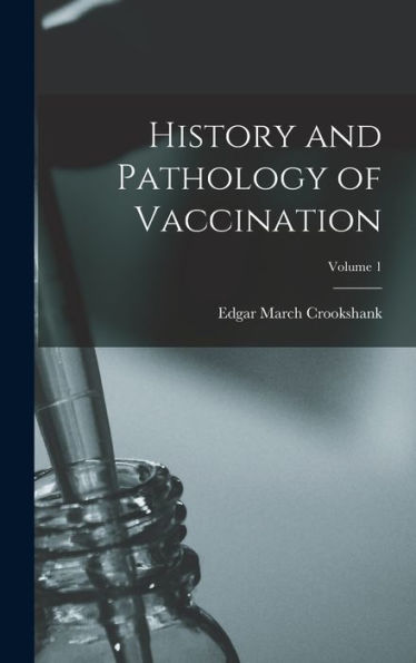 History And Pathology Of Vaccination; Volume 1