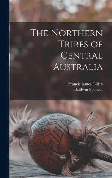 The Northern Tribes Of Central Australia