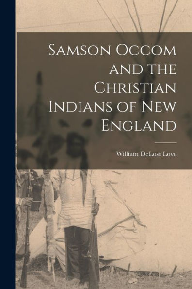Samson Occom And The Christian Indians Of New England