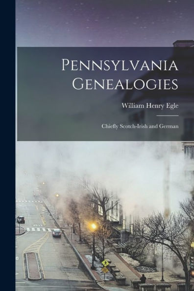 Pennsylvania Genealogies; Chiefly Scotch-Irish And German