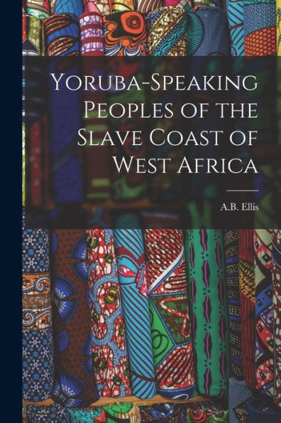 Yoruba-Speaking Peoples Of The Slave Coast Of West Africa