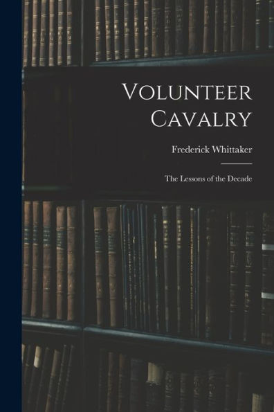 Volunteer Cavalry: The Lessons Of The Decade