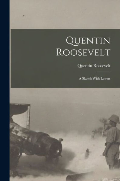 Quentin Roosevelt; A Sketch With Letters