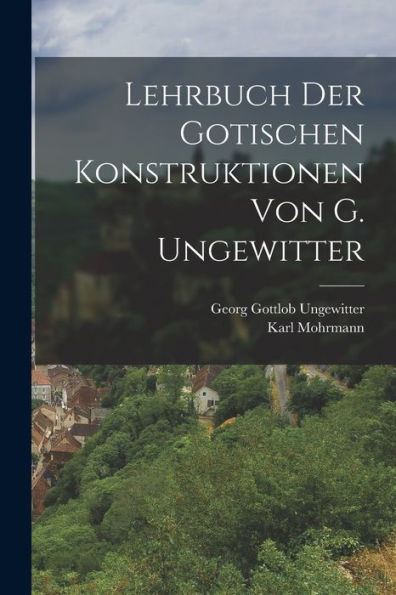 Lehrbuch Der Gotischen Konstruktionen Von G. Ungewitter (German Edition)