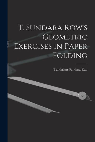 T. Sundara Row'S Geometric Exercises In Paper Folding
