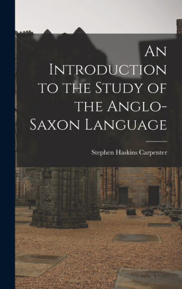 An Introduction To The Study Of The Anglo-Saxon Language