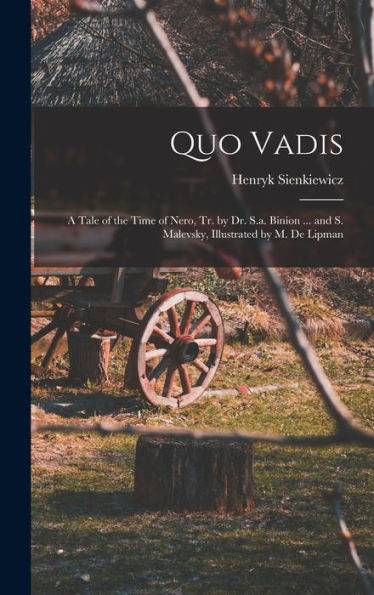 Quo Vadis: A Tale Of The Time Of Nero, Tr. By Dr. S.A. Binion ... And S. Malevsky, Illustrated By M. De Lipman