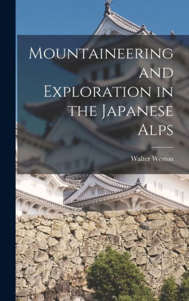 Mountaineering And Exploration In The Japanese Alps