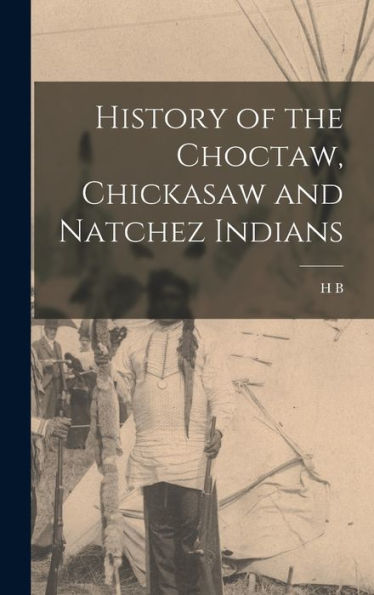 History Of The Choctaw, Chickasaw And Natchez Indians