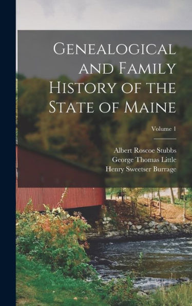 Genealogical And Family History Of The State Of Maine; Volume 1