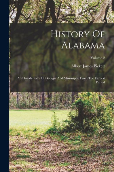History Of Alabama: And Incidentally Of Georgia And Mississippi, From The Earliest Period; Volume 2