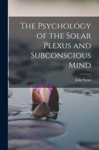 The Psychology Of The Solar Plexus And Subconscious Mind
