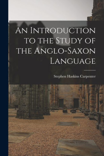 An Introduction To The Study Of The Anglo-Saxon Language