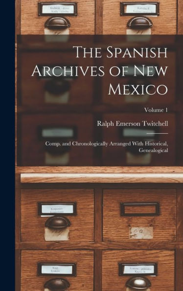 The Spanish Archives Of New Mexico; Comp. And Chronologically Arranged With Historical, Genealogical; Volume 1