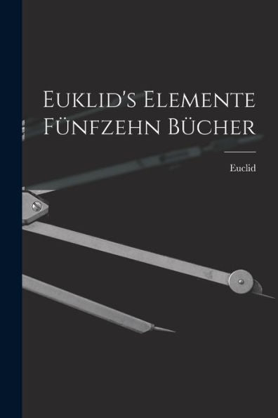 Euklid'S Elemente Fünfzehn Bücher (German Edition)