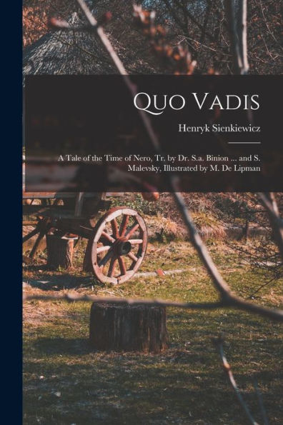 Quo Vadis: A Tale Of The Time Of Nero, Tr. By Dr. S.A. Binion ... And S. Malevsky, Illustrated By M. De Lipman