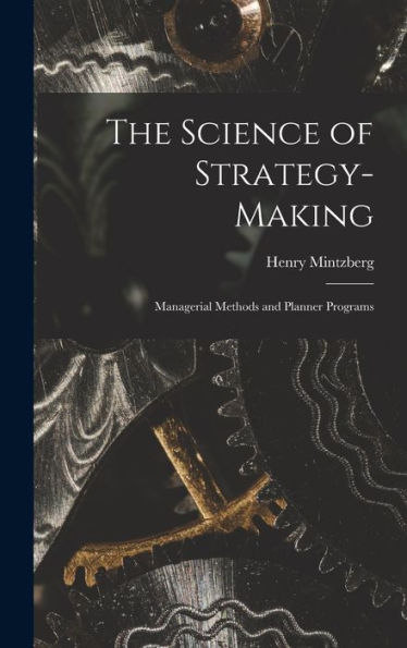 The Science Of Strategy-Making; Managerial Methods And Planner Programs