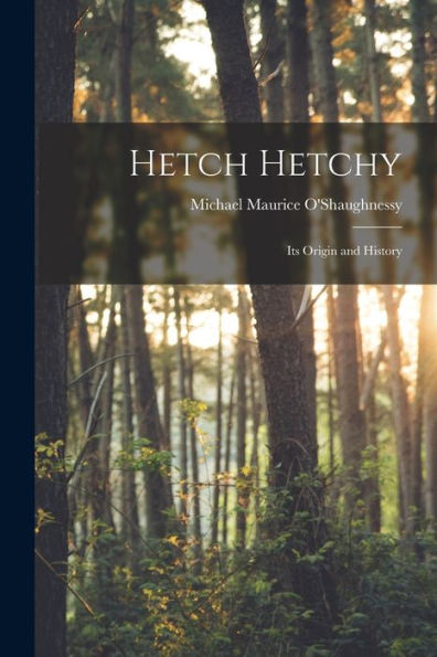 Hetch Hetchy; Its Origin And History