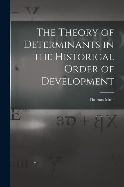 The Theory Of Determinants In The Historical Order Of Development