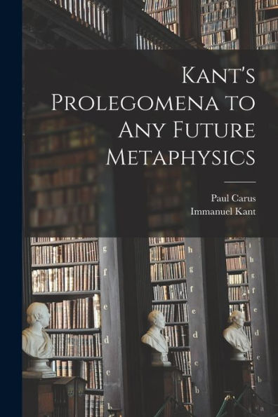 Kant'S Prolegomena To Any Future Metaphysics