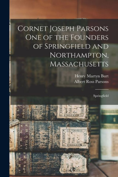 Cornet Joseph Parsons One Of The Founders Of Springfield And Northampton, Massachusetts; Springfield