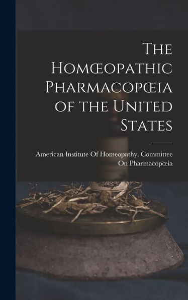 The Homoeopathic Pharmacopoeia Of The United States