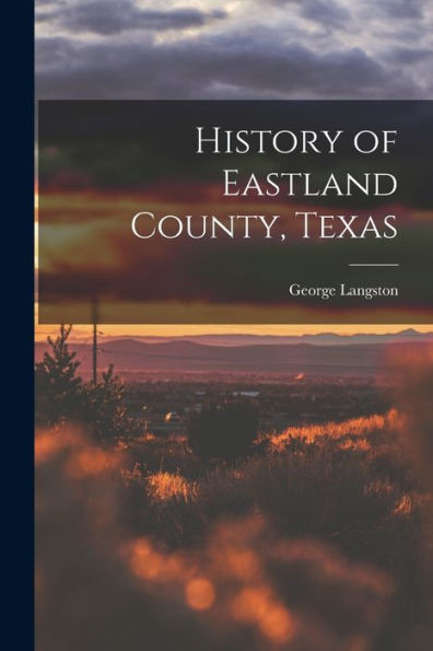 History Of Eastland County, Texas