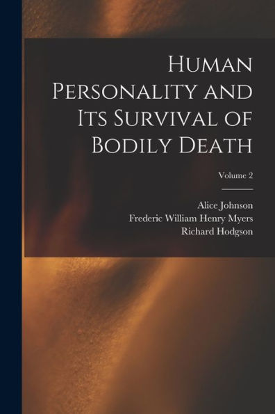 Human Personality And Its Survival Of Bodily Death; Volume 2