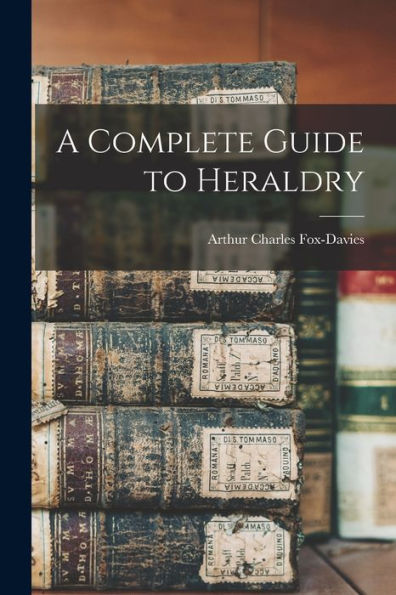 A Complete Guide To Heraldry