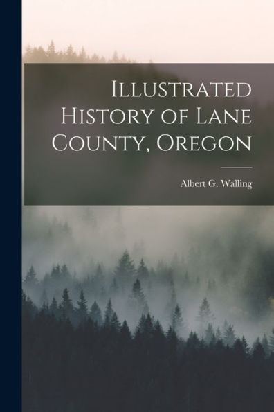 Illustrated History Of Lane County, Oregon