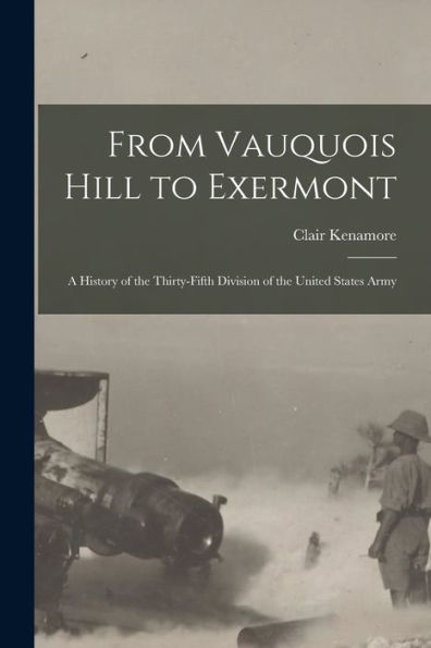 From Vauquois Hill To Exermont: A History Of The Thirty-Fifth Division Of The United States Army