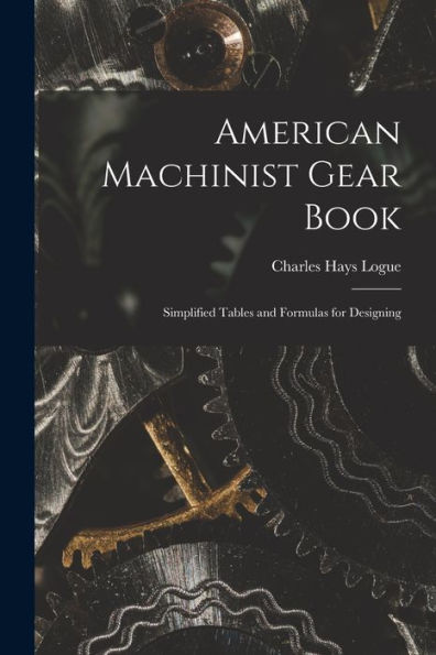 American Machinist Gear Book: Simplified Tables And Formulas For Designing