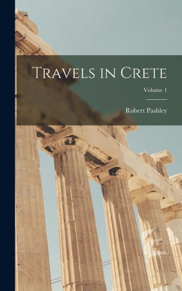 Travels In Crete; Volume 1