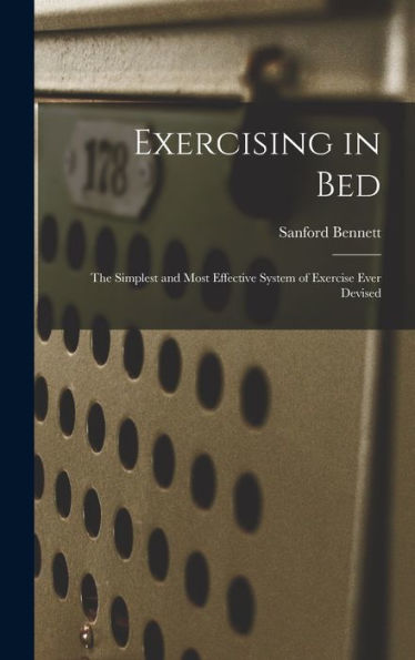 Exercising In Bed: The Simplest And Most Effective System Of Exercise Ever Devised