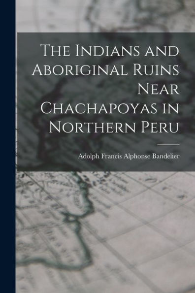 The Indians And Aboriginal Ruins Near Chachapoyas In Northern Peru