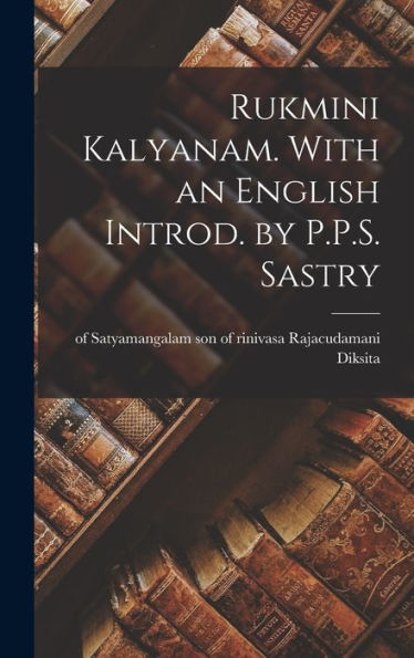 Rukmini Kalyanam. With An English Introd. By P.P.S. Sastry (Sanskrit Edition)