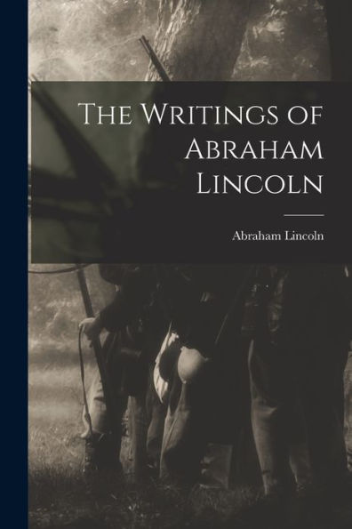 The Writings Of Abraham Lincoln
