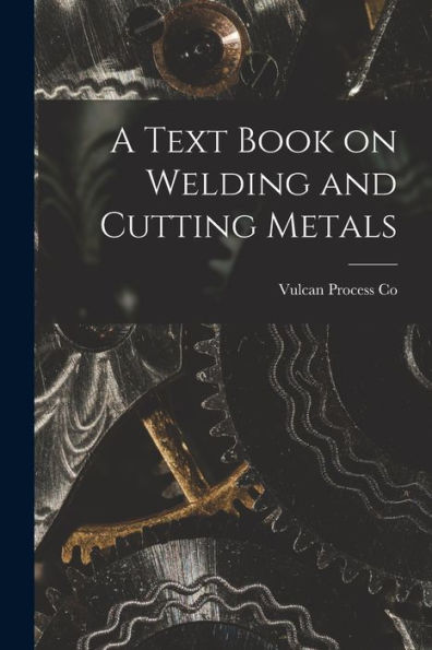 A Text Book On Welding And Cutting Metals